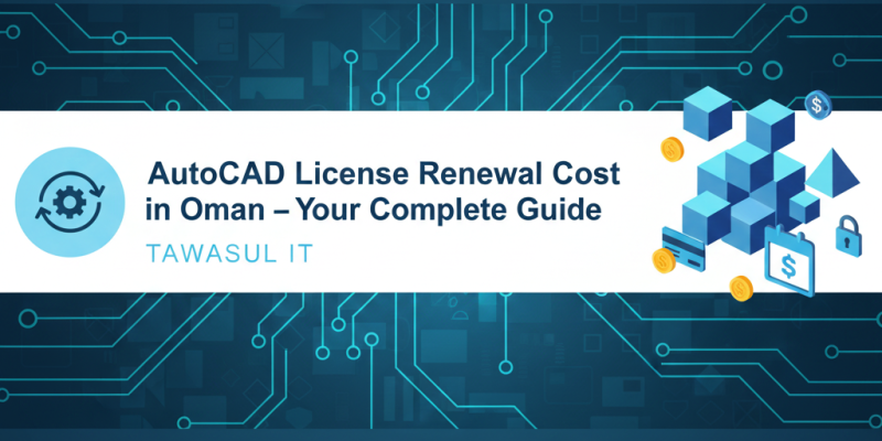 AutoCAD License Renewal Cost in Oman – Your Complete Guide