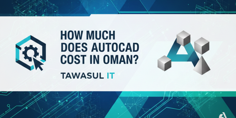How Much Does AutoCAD Cost in Oman? | Tawasul IT