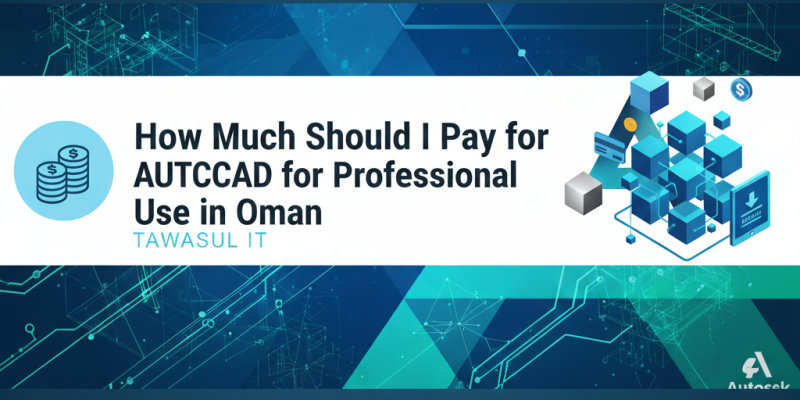 How Much Should I Pay for AutoCAD for Professional Use in Oman​
